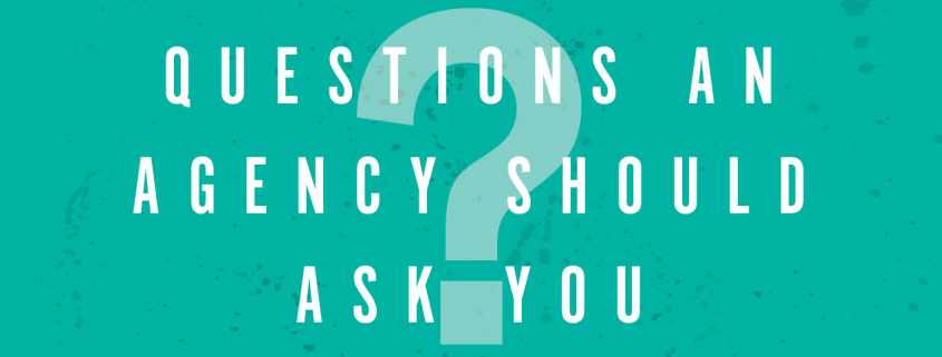 Questions An Agency Should Ask You
